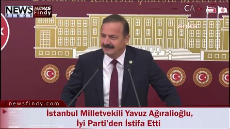 İ­s­t­a­n­b­u­l­ ­M­i­l­l­e­t­v­e­k­i­l­i­ ­Y­a­v­u­z­ ­A­ğ­ı­r­a­l­i­o­ğ­l­u­ ­İ­Y­İ­ ­P­a­r­t­i­­d­e­n­ ­i­s­t­i­f­a­ ­e­t­t­i­